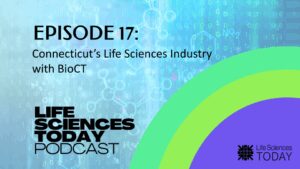 connecticut’s-life-sciences-industry-with-bioct-–-life-sciences-today-podcast-episode-17