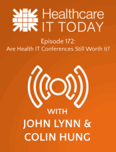 Are Health IT Conferences Still Worth It? – Healthcare IT Today Podcast Episode 172