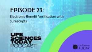 Electronic Benefit Verification with Surescripts – Life Sciences Today Podcast Episode 23