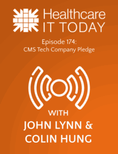 CMS Tech Company Pledge – Healthcare IT Today Podcast Episode 174