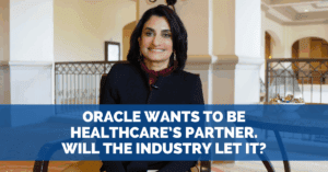 Oracle Wants to Be Healthcare’s Partner—Will the Industry Let It?