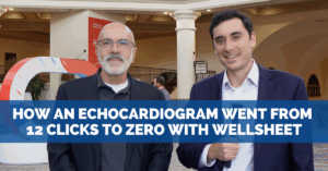 How an Echocardiogram Went From 12 Clicks to Zero with Wellsheet