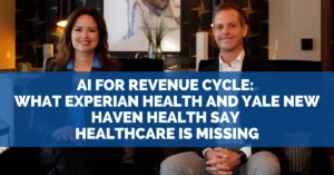 AI for Revenue Cycle: What Experian Health and Yale New Haven Health Say Healthcare Is Missing