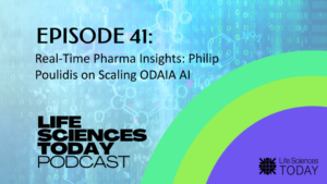 Real-Time Pharma Insights: Philip Poulidis on Scaling ODAIA AI – Life Sciences Today Podcast Episode 41