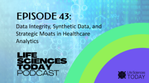 data-integrity,-synthetic-data,-and-strategic-moats-in-healthcare-analytics-–-life-sciences-today-podcast-episode-43