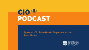 cio-podcast-–-episode-106:-state-health-departments-with-scott-martin